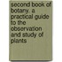 Second Book Of Botany. A Practical Guide To The Observation And Study Of Plants