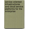Service Oriented Infrastructures and Cloud Service Platforms for the Enterprise door Onbekend