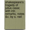 Shakespeare's Tragedy Of Julius Casar, With Intr. Remarks, Notes &C. By S. Neil door Shakespeare William Shakespeare