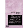 Slavery And Infidelity, Or, Slavery In The Church Ensures Infidelity In The ... door William Weston Patton