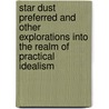 Star Dust Preferred And Other Explorations Into The Realm Of Practical Idealism door David H. Colcord