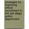 Strategies For Improving Officer Recruitment In The San Diego Police Department by Nelson Lim