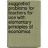 Suggested Problems For Teachers For Use With Elementary Principles Of Economics