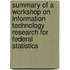Summary Of A Workshop On Information Technology Research For Federal Statistics