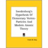 Swedenborg's Hypothesis Of Elementary Vortex-Particles And Modern Atomic Theory door Frank W. Very