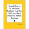 Sword Dances Of Northern England Together With The Horn Dance Of Abbots Bromley door Cecil J. Sharp