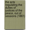 The Acts Regulating the Duties of Justices of the Peace, Out of Sessions (1861) door William Cunningham Glen