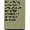 The Anthony Memorial. A Catalogue Of The Harris Collection Of American Poetryes door John Calvin Stockbridge