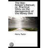 The Bee-Keeper's Manual; Or, Practical Hints On The Management Of The Honey-Bee by Sir Henry Taylor