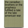 The Canadian Brothers Or The Prophecy Fulfilled A Tale Of The Late American War door John Richardson