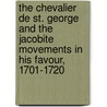 The Chevalier De St. George And The Jacobite Movements In His Favour, 1701-1720 door Onbekend