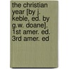 The Christian Year [By J. Keble, Ed. By G.W. Doane]. 1st Amer. Ed. 3rd Amer. Ed by John Keble