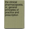 The Clinical Pharmacopoeia, Or, General Principles Of Practice And Prescription by William Nisbet