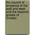 The Council Of Emperors Of The East And West And The Masonic Grades Of Chivalry