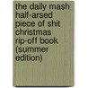 The Daily Mash Half-Arsed Piece Of Shit Christmas Rip-Off Book (Summer Edition) door The Daily Mash