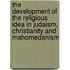 The Development Of The Religious Idea In Judaism, Christianity And Mahomedanism