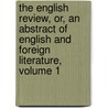 The English Review, Or, An Abstract Of English And Foreign Literature, Volume 1 door Anonymous Anonymous