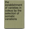 The Establishment Of Varieties In Coleus By The Selection Of Somatic Variations door A.B. Stout