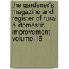 The Gardener's Magazine And Register Of Rural & Domestic Improvement, Volume 16 by . Anonymous