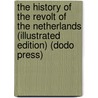 The History Of The Revolt Of The Netherlands (Illustrated Edition) (Dodo Press) door Johann Friedrich Von Schiller