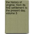 The History Of Virginia: From Its First Settlement To The Present Day, Volume 3