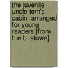 The Juvenile Uncle Tom's Cabin. Arranged For Young Readers [From H.E.B. Stowe]. by Catharine Crowe