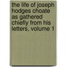 The Life Of Joseph Hodges Choate As Gathered Chiefly From His Letters, Volume 1 door Joseph Hodges Choate