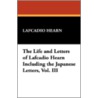 The Life And Letters Of Lafcadio Hearn Including The Japanese Letters, Vol. Iii by Patrick Lafcadio Hearn