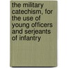 The Military Catechism, For The Use Of Young Officers And Serjeants Of Infantry door John Sydney Doyle