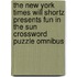 The New York Times Will Shortz Presents Fun in the Sun Crossword Puzzle Omnibus