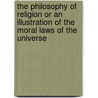 The Philosophy Of Religion Or An Illustration Of The Moral Laws Of The Universe door Thomas Dick