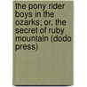 The Pony Rider Boys in the Ozarks; Or, the Secret of Ruby Mountain (Dodo Press) by Frank Gee Patchin