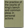 The Practice Of The Courts Of King's Bench And Common Pleas In Personal Actions by William Tidd