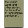 The Unkind Word, And Other Stories, By The Author Of 'John Halifax, Gentleman'. by Dinah Maria Mulock Craik