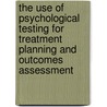 The Use of Psychological Testing for Treatment Planning and Outcomes Assessment door Onbekend