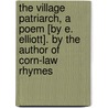 The Village Patriarch, A Poem [By E. Elliott]. By The Author Of Corn-Law Rhymes by Ebenezer Elliott