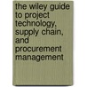 The Wiley Guide To Project Technology, Supply Chain, And Procurement Management door Peter Morris