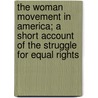 The Woman Movement In America; A Short Account Of The Struggle For Equal Rights by Belle Squire