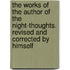 The Works Of The Author Of The Night-Thoughts. Revised And Corrected By Himself