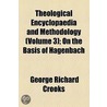 Theological Encyclopaedia And Methodology (Volume 3); On The Basis Of Hagenbach door George Richard Crooks