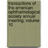 Transactions Of The American Ophthalmological Society Annual Meeting, Volume 10