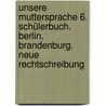 Unsere Muttersprache 6. Schülerbuch. Berlin, Brandenburg. Neue Rechtschreibung by Unknown