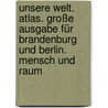 Unsere Welt. Atlas. Große Ausgabe für Brandenburg und Berlin. Mensch und Raum by Unknown