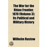 War For The Rhine Frontier, 1870 (Volume 3); Its Political And Military History door Wilhelm Rüstow