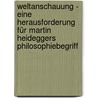 Weltanschauung - eine Herausforderung für Martin Heideggers Philosophiebegriff door Arnulf Müller
