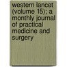 Western Lancet (Volume 15); A Monthly Journal Of Practical Medicine And Surgery door Unknown Author