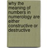 Why The Meaning Of Numbers In Numerology Are Either Constructive Or Destructive door Clifford W. Cheasley