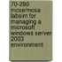 70-290 Mcse/Mcsa Labsim For Managing A Microsoft Windows Server 2003 Environment