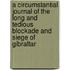 A Circumstantial Journal Of The Long And Tedious Blockade And Siege Of Gibraltar