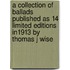 A Collection Of Ballads Published As 14 Limited Editions In1913 By Thomas J Wise